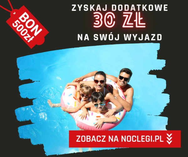 Zarezerwuj nocleg na Noclegi.pl o minimalnej wartości 500 zł, zapłać bonem turystycznym online i zyskaj dodatkowo 30 zł zniżki