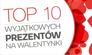 Top 10 wyjątkowych prezentów na Walentynki